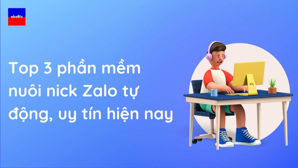 top 3 phần mềm nuôi nick zalo tự động, uy tín hiện nay