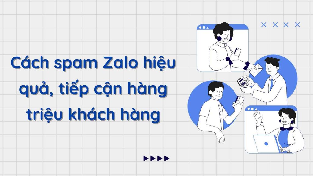 Cách spam Zalo hiệu quả, tiếp cận hàng triệu khách hàng